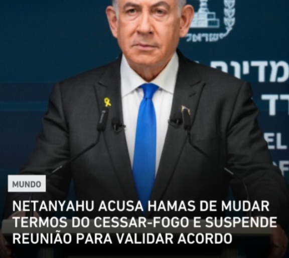 Netanyahu acusa Hamas de mudar termos do cessar-fogo e suspende reunião para validar acordo